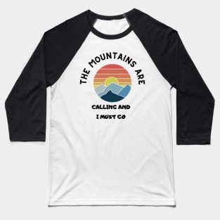 The Mountains are Calling & I Must Go Baseball T-Shirt